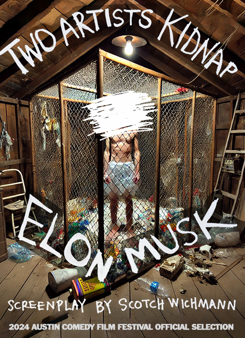 Poster for the screenplay, Two Artists Kidnap Elon Musk, by writer Scotch Wichmann